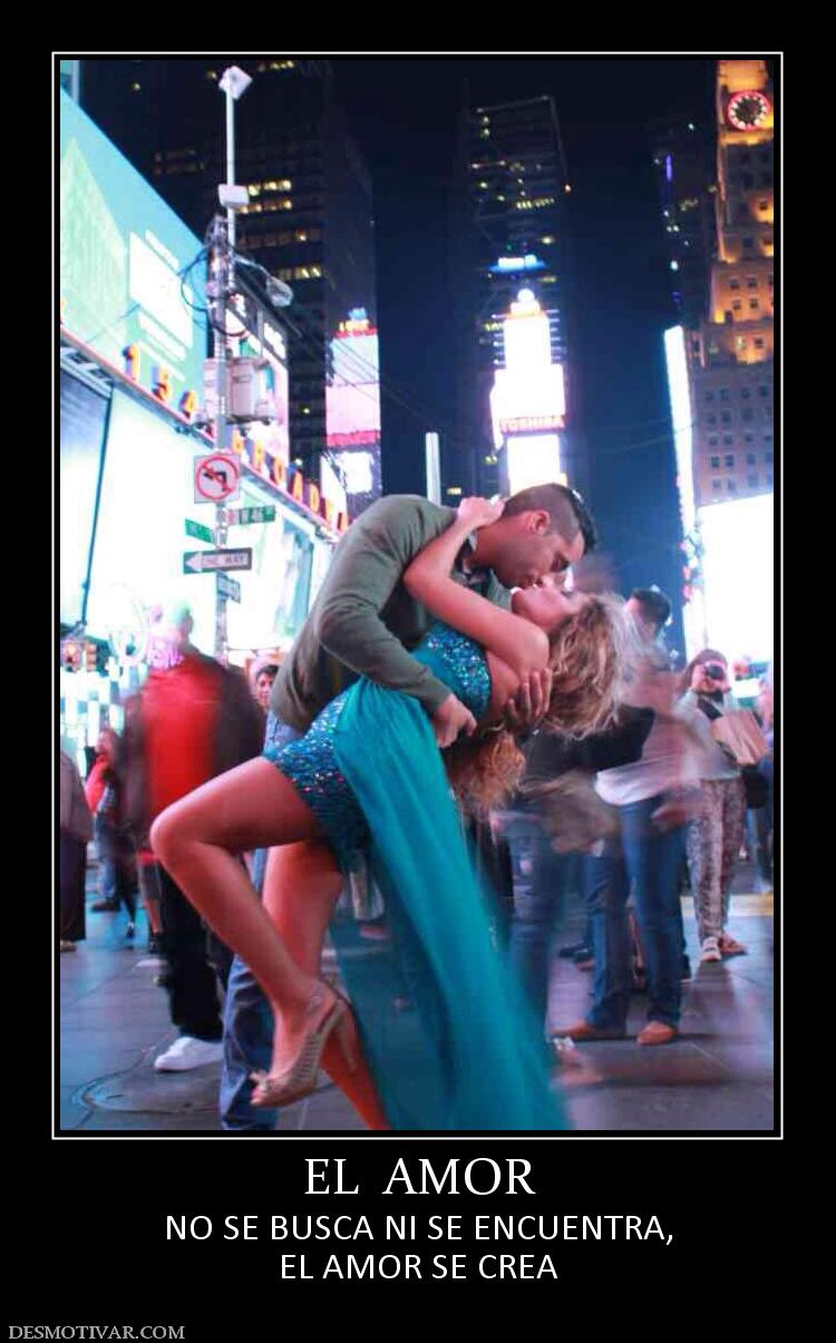 EL  AMOR NO SE BUSCA NI SE ENCUENTRA, EL AMOR SE CREA