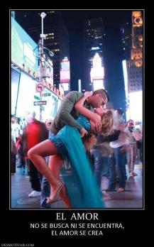 EL  AMOR NO SE BUSCA NI SE ENCUENTRA, EL AMOR SE CREA