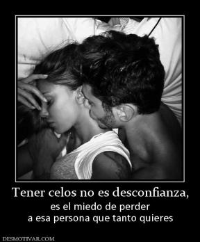 Tener celos no es desconfianza, es el miedo de perder a esa persona que tanto quieres