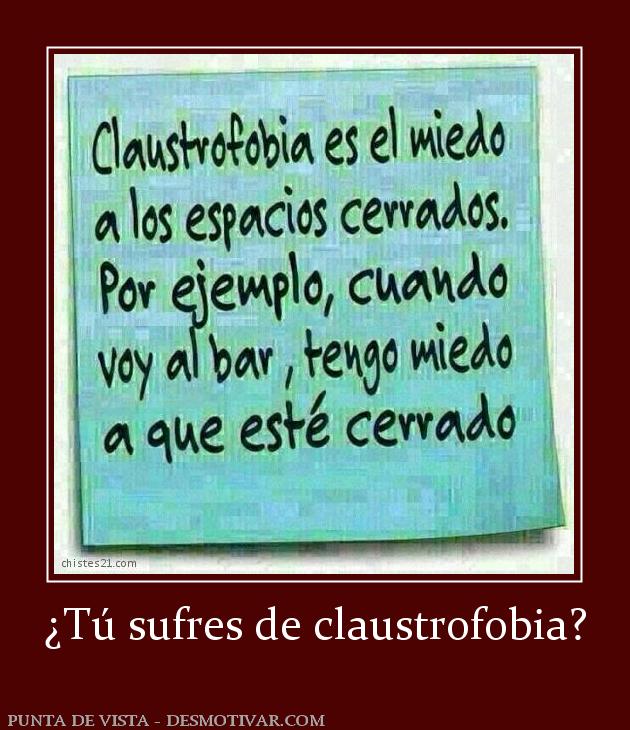 ¿Tú sufres de claustrofobia?