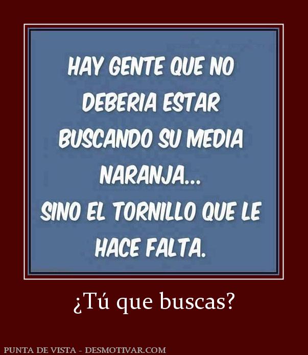 ¿Tú que buscas?
