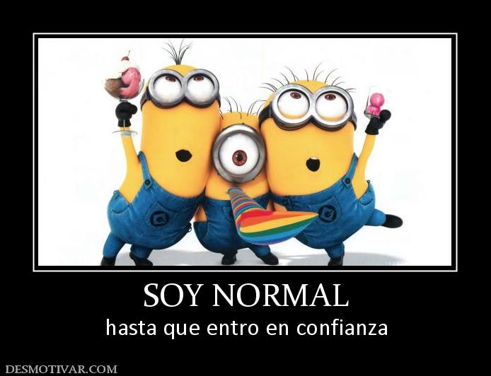 SOY NORMAL hasta que entro en confianza