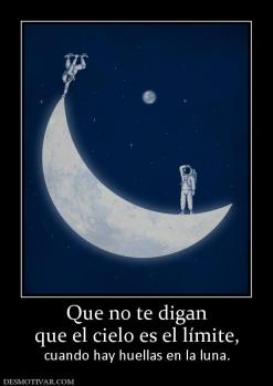 Que no te digan que el cielo es el límite,  cuando hay huellas en la luna.
