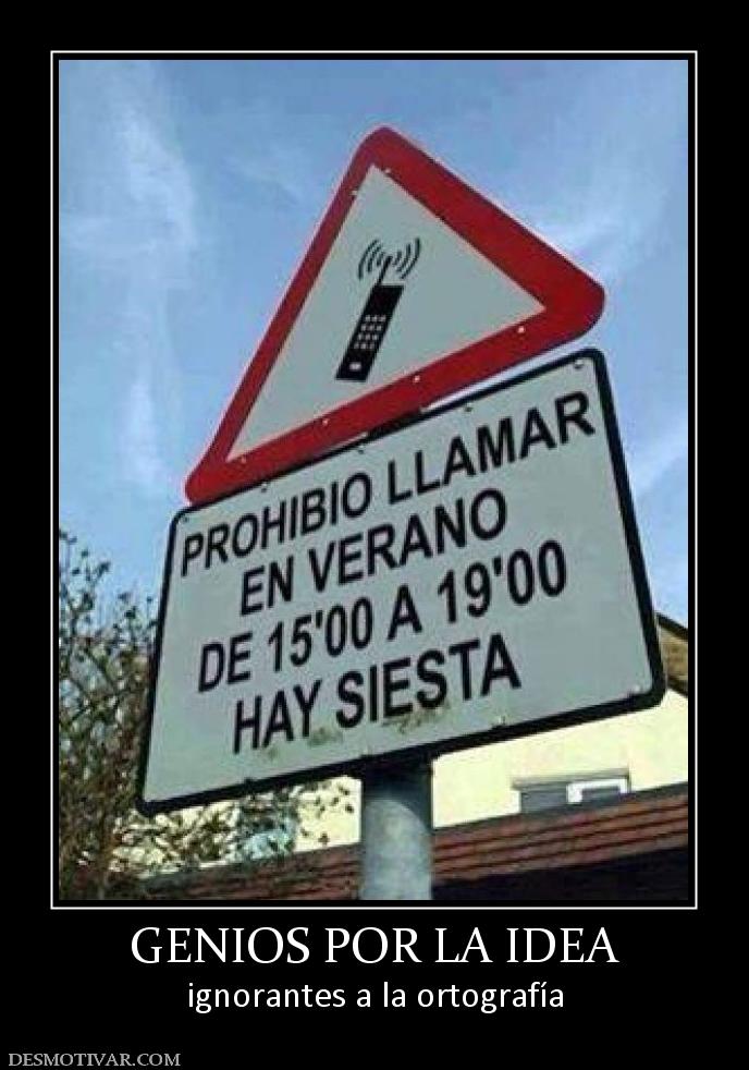 GENIOS POR LA IDEA ignorantes a la ortografía