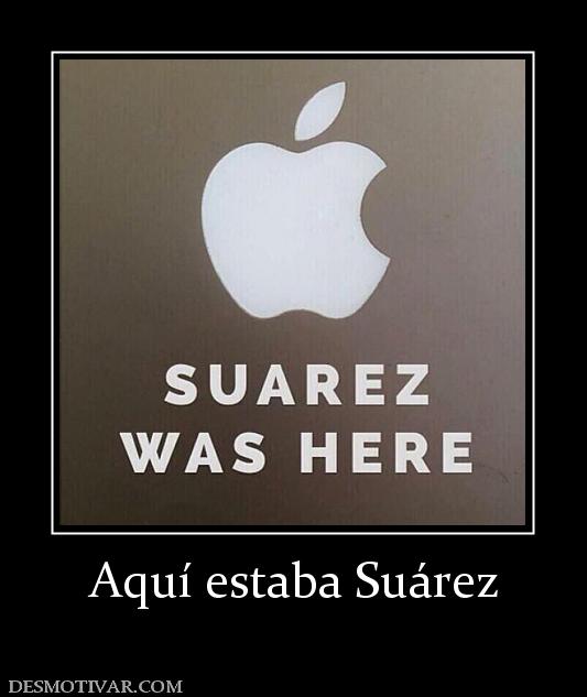 Aquí estaba Suárez