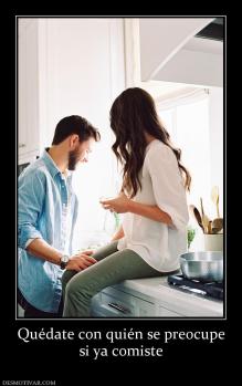 Quédate con quién se preocupe si ya comiste