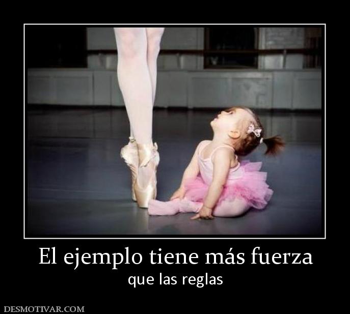 El ejemplo tiene más fuerza que las reglas