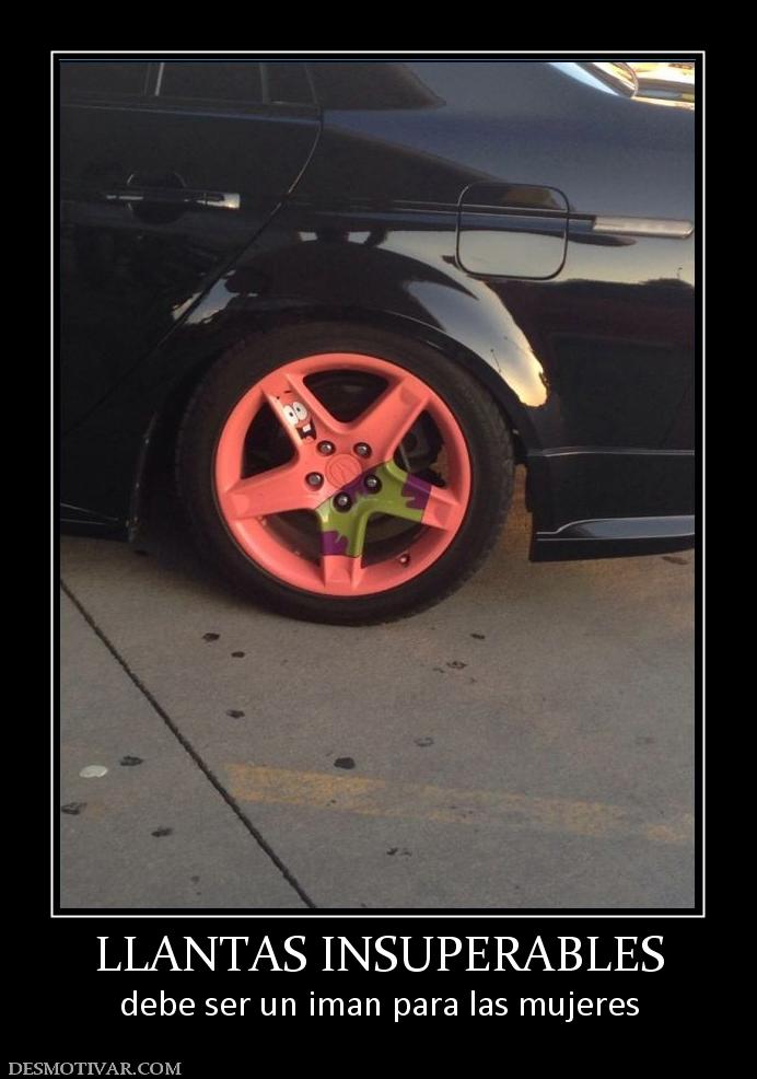 LLANTAS INSUPERABLES debe ser un iman para las mujeres