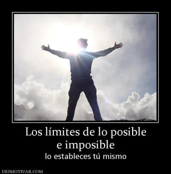 Los límites de lo posible e imposible  lo estableces tú mismo