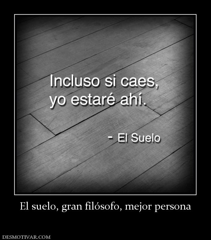 El suelo, gran filósofo, mejor persona