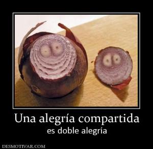 Una alegría compartida es doble alegría