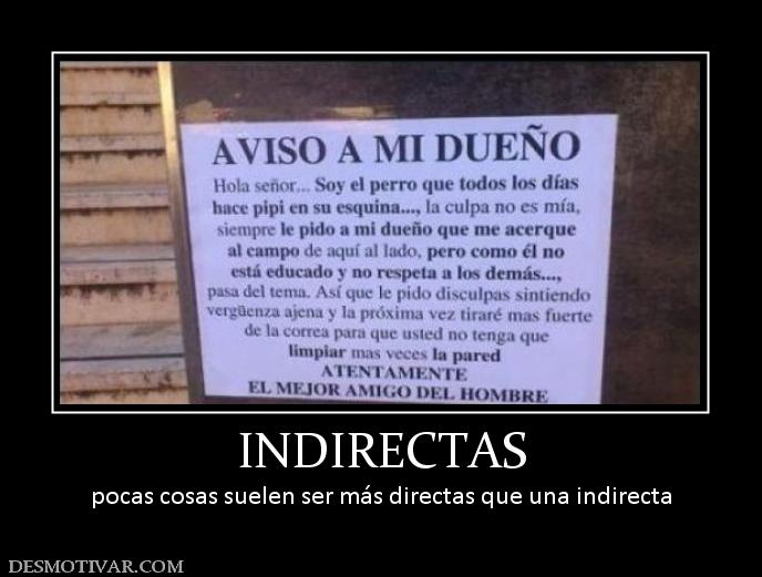 INDIRECTAS pocas cosas suelen ser más directas que una indirecta