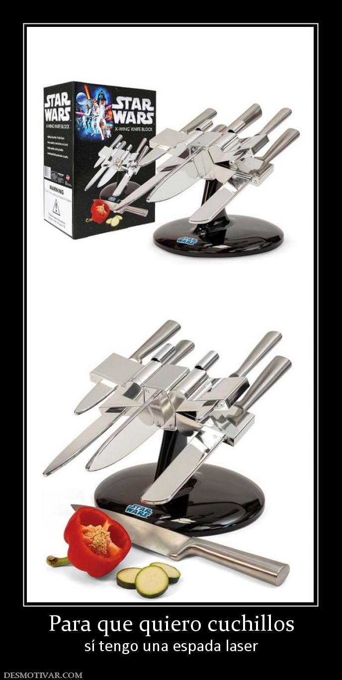 Para que quiero cuchillos sí tengo una espada laser