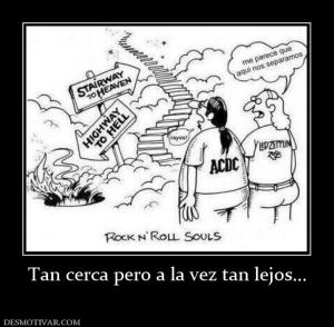 Tan cerca pero a la vez tan lejos...