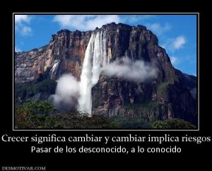 Crecer significa cambiar y cambiar imp Pasar de los desconocido, a lo conocido