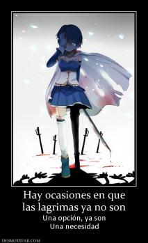 Hay ocasiones en que las lagrimas ya no son  Una opción, ya son Una necesidad