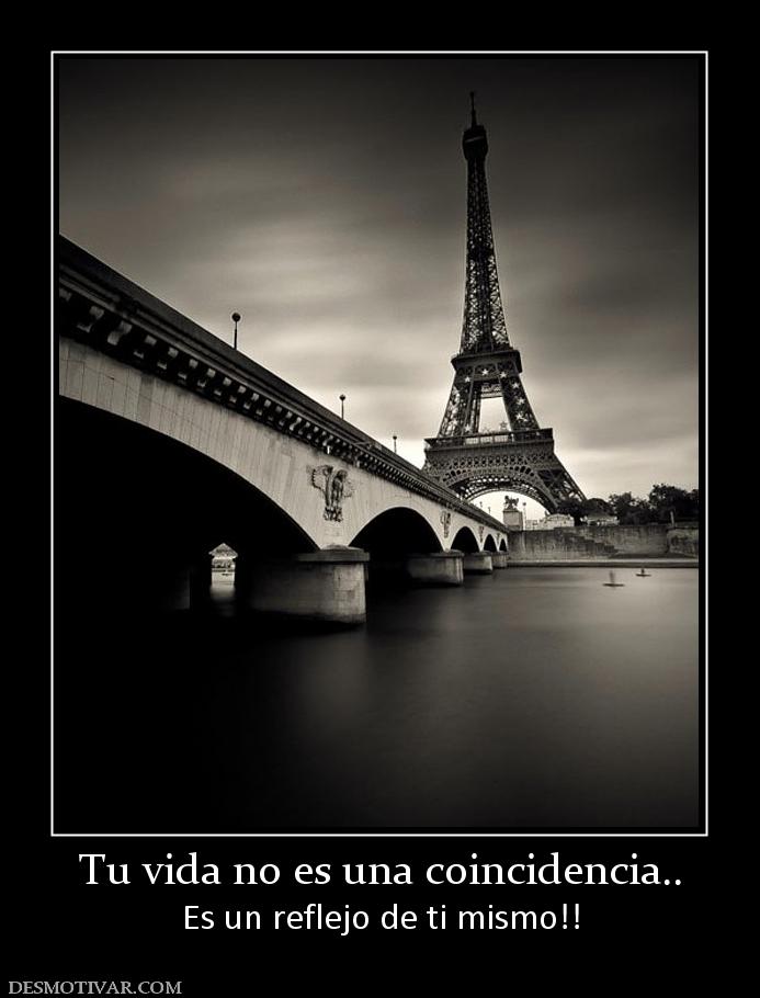 Tu vida no es una coincidencia.. Es un reflejo de ti mismo!!