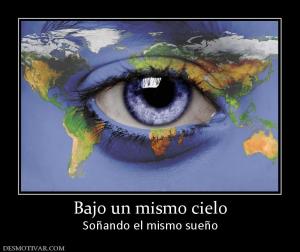 Bajo un mismo cielo Soñando el mismo sueño