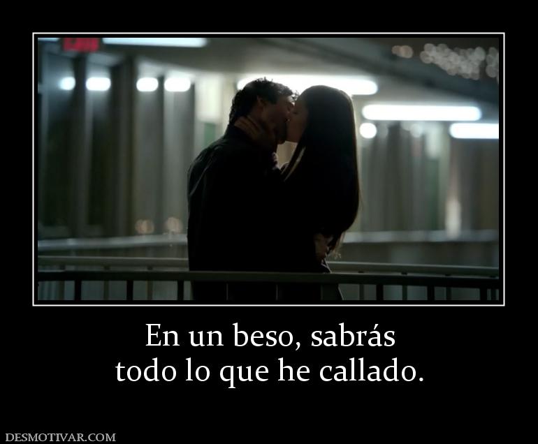 En un beso, sabrás todo lo que he callado.