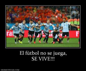 El fútbol no se juega, SE VIVE!!!