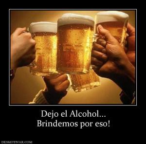 Dejo el Alcohol... Brindemos por eso!