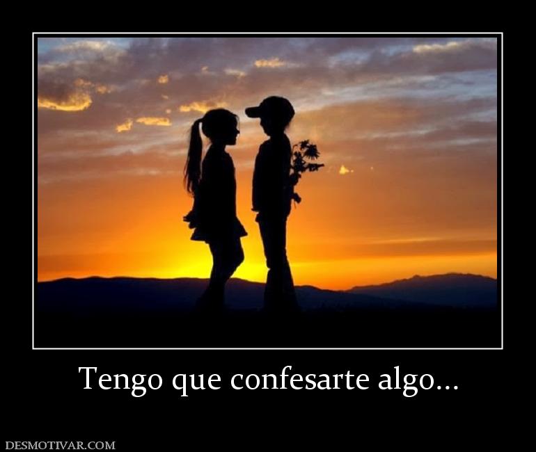Tengo que confesarte algo...
