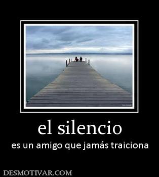 el silencio es un amigo que jamás traiciona