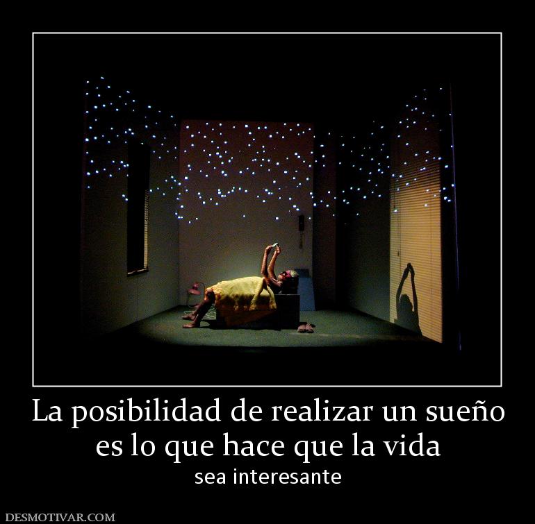 La posibilidad de realizar un sueño es lo que hace que la vida  sea interesante