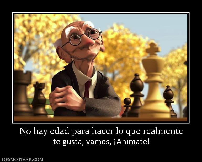 No hay edad para hacer lo que realment te gusta, vamos, ¡Animate!