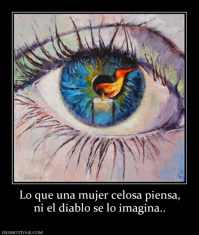 Lo que una mujer celosa piensa, ni el diablo se lo imagina..