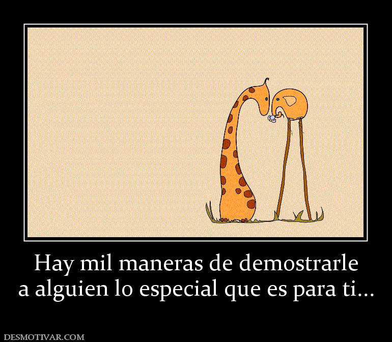Hay mil maneras de demostrarle a alguien lo especial que es para ti...
