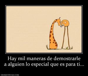 Hay mil maneras de demostrarle a alguien lo especial que es para ti...