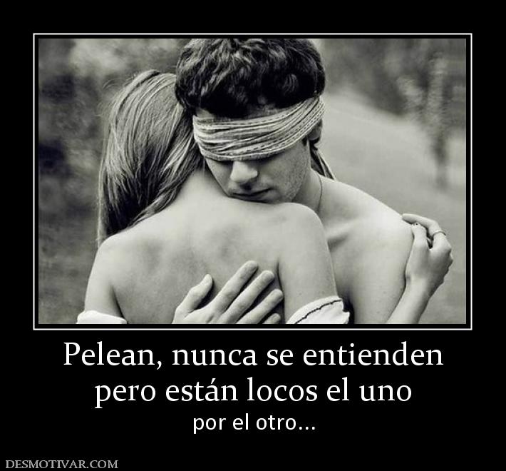 Pelean, nunca se entienden pero están locos el uno por el otro...