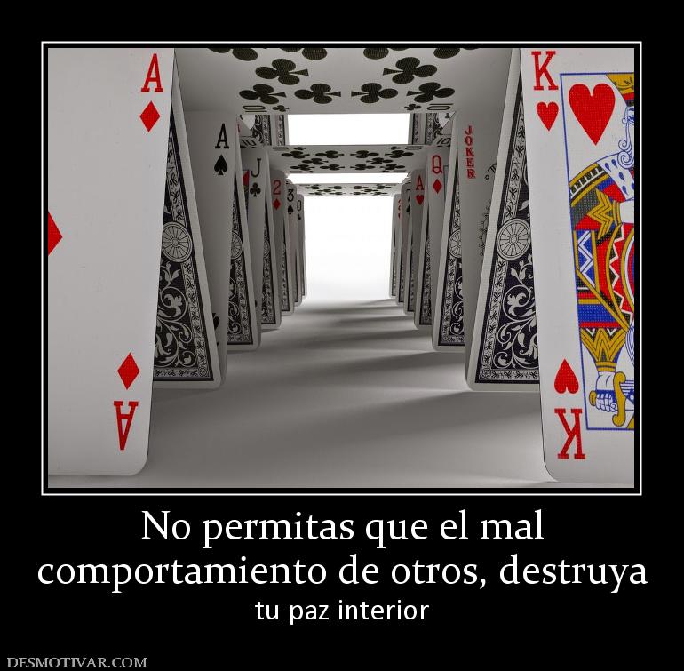 No permitas que el mal comportamiento de otros, destruya tu paz interior