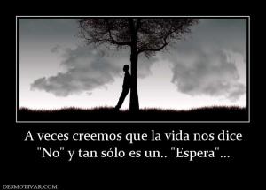 A veces creemos que la vida nos dice