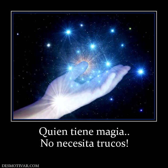 Quien tiene magia.. No necesita trucos!
