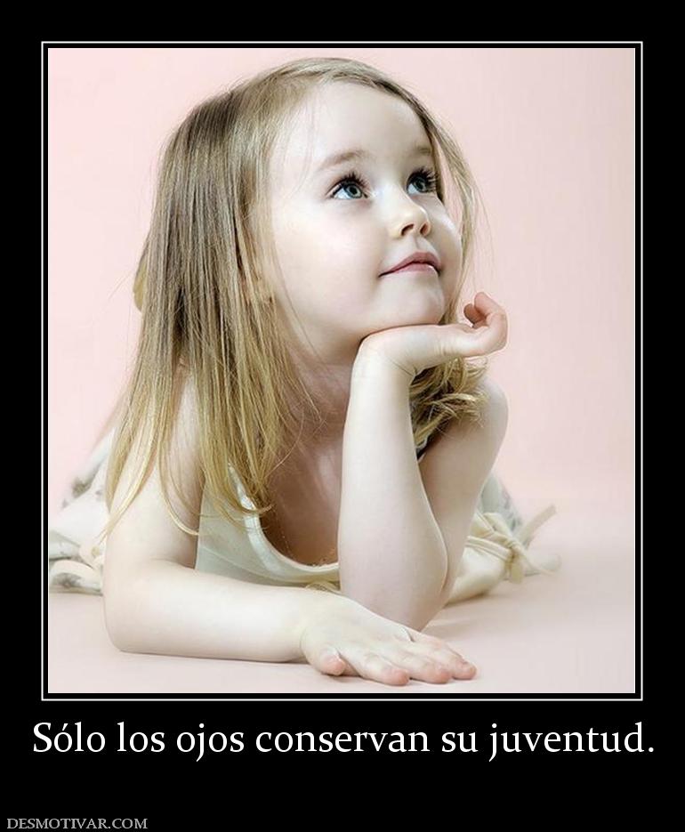 Sólo los ojos conservan su juventud.