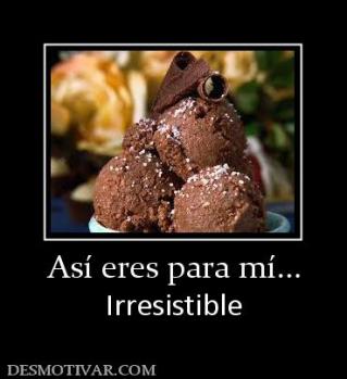 Así eres para mí... Irresistible