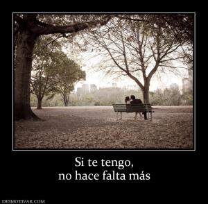 Si te tengo, no hace falta más