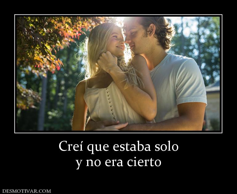 Creí que estaba solo y no era cierto