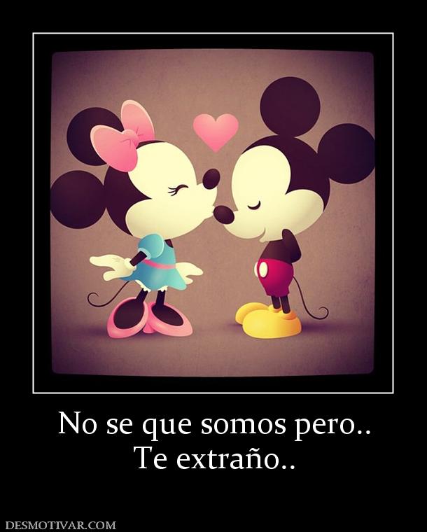 No se que somos pero.. Te extraño..