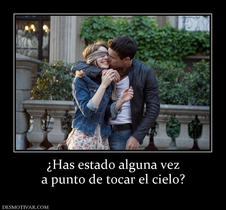 ¿Has estado alguna vez a punto de tocar el cielo?