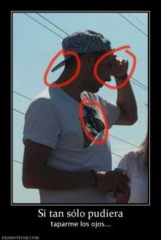 Si tan sólo pudiera taparme los ojos...