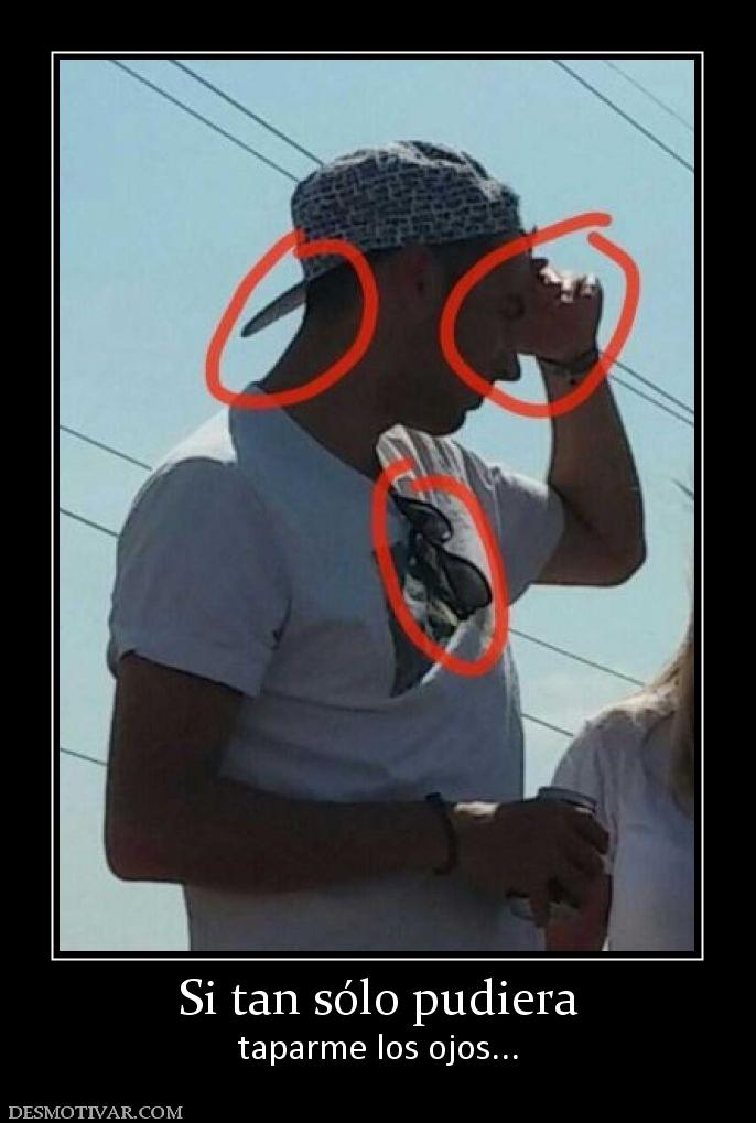 Si tan sólo pudiera taparme los ojos...