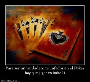 Para ser un verdadero triunfador en el hay que jugar en Buho21