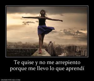 Te quise y no me arrepiento porque me llevo lo que aprendí