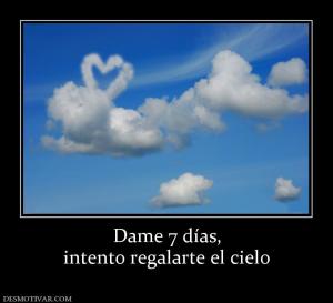 Dame 7 días, intento regalarte el cielo