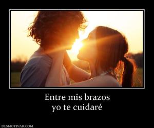 Entre mis brazos yo te cuidaré