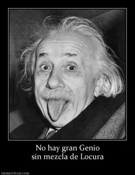 No hay gran Genio sin mezcla de Locura