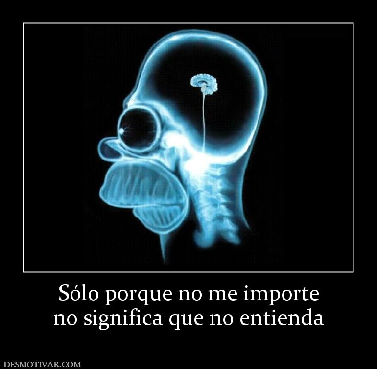 Sólo porque no me importe no significa que no entienda